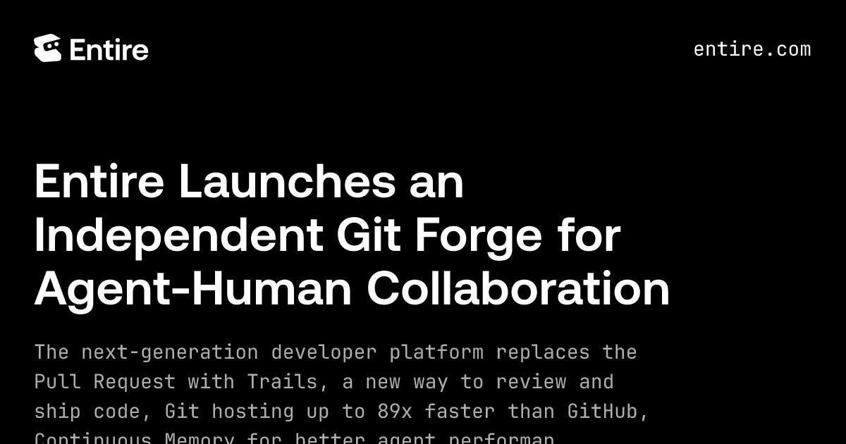 Entire's official launch art: Entire Launches an Independent Git Forge for Agent-Human Collaboration